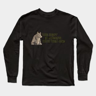 The Idiot is Strong with this one Long Sleeve T-Shirt